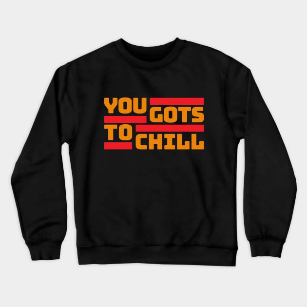 You Gots to Chill (Hot Version) Crewneck Sweatshirt by DIGABLETEEZ